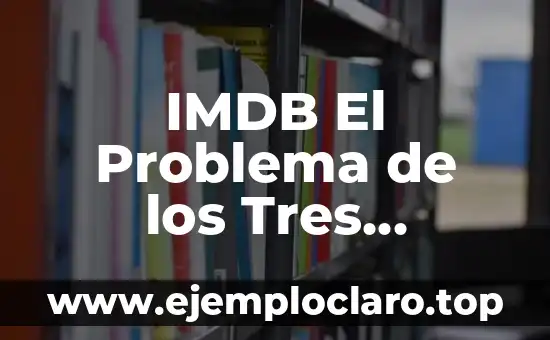 Teoría de la Ciencia Significado 3 IMDB El Problema de los Tres Cuerpos: Una Serie de Ciencia Ficción que Revoluciona