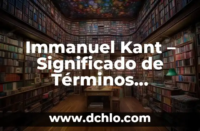 Significado del Nombre de Gath 6 Immanuel Kant – Significado de Términos Filosóficos
