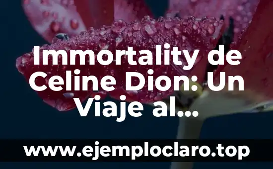 Immortality de Celine Dion: Un Viaje al Corazón de la Inmortalidad
