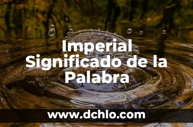 Importancia y significado de examen 8 Imperial Significado de la Palabra
