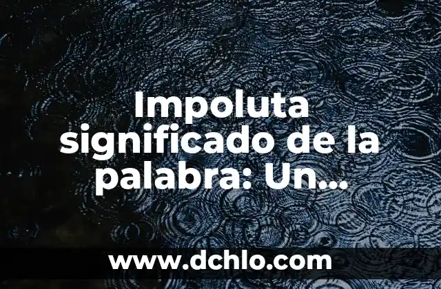Significado de Sol, Luna y Estrellas: Símbolos Celestes 4 Impoluta significado de la palabra: Un análisis detallado y completo