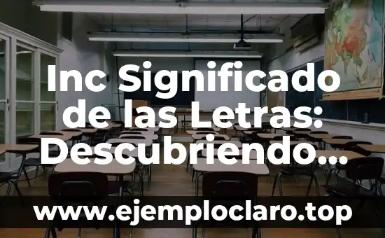 Inc Significado de las Letras: Descubriendo el Valor de las Iniciales