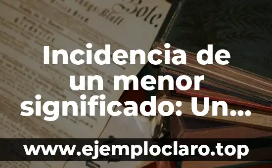 Incidencia de un menor significado: Un enfoque integral