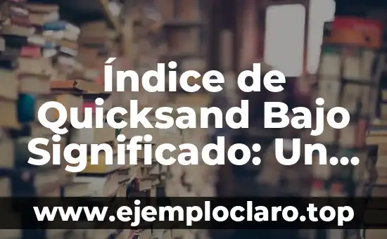 Índice de Quicksand Bajo Significado: Un Análisis Profundo