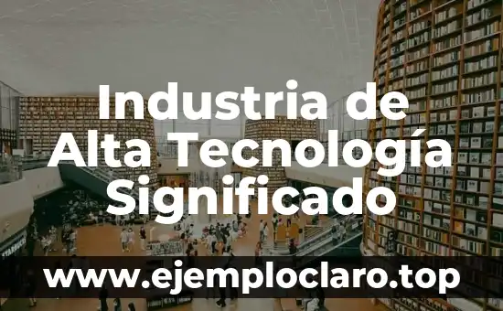 Industria de Alta Tecnología Significado