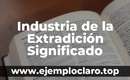 Industria de la Extradición Significado