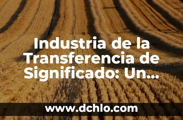 Globos de Historietas con Significado: El Arte de la Comunicación Visual 5 Industria de la Transferencia de Significado: Un Sector Dedicado a la Comunicación Efectiva