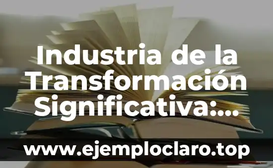 Industria de la Transformación Significativa: Un Sector en Evolución