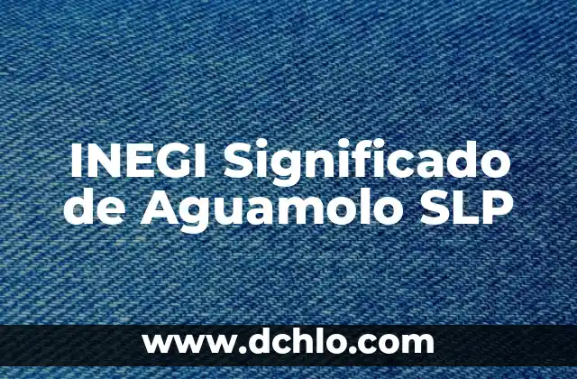 Significado del Día de Muertos: Una Celebración de Vida y Recuerdo 7 INEGI Significado de Aguamolo SLP