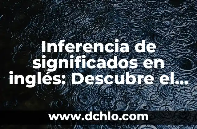 Descubre el Significado de los Nombres y Mucho Más 5 Inferencia de significados en inglés: Descubre el arte de comprender más allá de las palabras