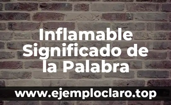 Inflamable Significado de la Palabra
