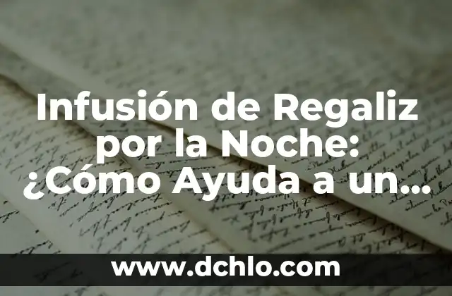 De Buen Talante Significado 8 Infusión de Regaliz por la Noche: ¿Cómo Ayuda a un Buen Sueño?