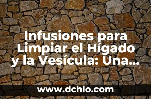 ¿Qué pasa si tengo cirrosis en el hígado? La guía definitiva 8 Infusiones para Limpiar el Hígado y la Vesícula: Una Guía Completa