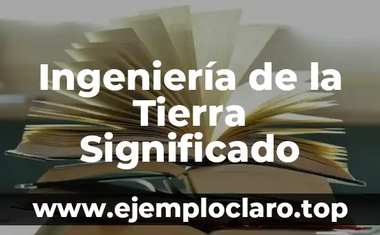 Ingeniería de la Tierra Significado