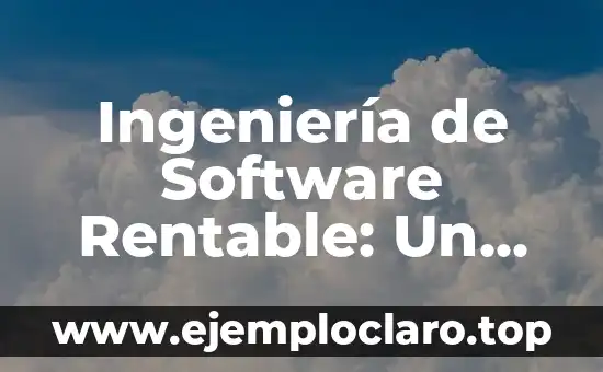 El significado del desarrollo de mecanismos sociales 4 Ingeniería de Software Rentable: Un Enfoque Eficaz en el Desarrollo de Software