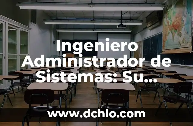 El significado de ingeniero 7 Ingeniero Administrador de Sistemas: Su Significado y Relevancia en la Era Digital