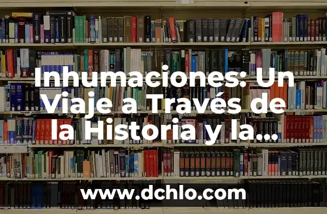 El significado etimológico de ser humano: Un viaje a través del lenguaje 5 Inhumaciones: Un Viaje a Través de la Historia y la Cultura