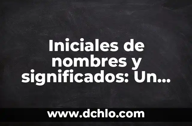 Significado del Nombre de Mariana: Orígenes y Simbolismo 8 Iniciales de nombres y significados: Un mundo de historia y simbolismo