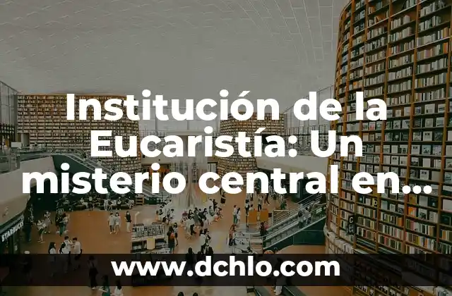El Misterio del Símbolo de Anubis en el Antiguo Egipto 4 Institución de la Eucaristía: Un misterio central en la fe cristiana
