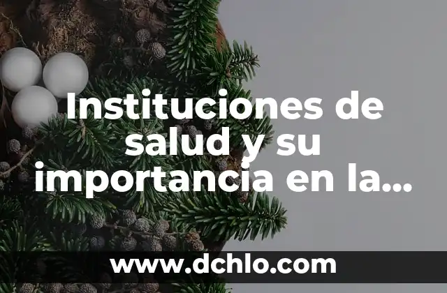 Hipertensión: Un tema clave en la salud cardiovascular 4 Instituciones de salud y su importancia en la sociedad