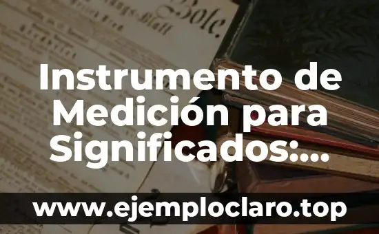 Instrumento de Medición para Significados: Una Herramienta Esencial
