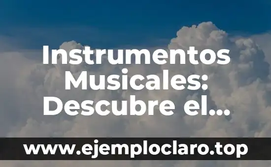 Instrumentos Musicales: Descubre el Significado de Cada Uno