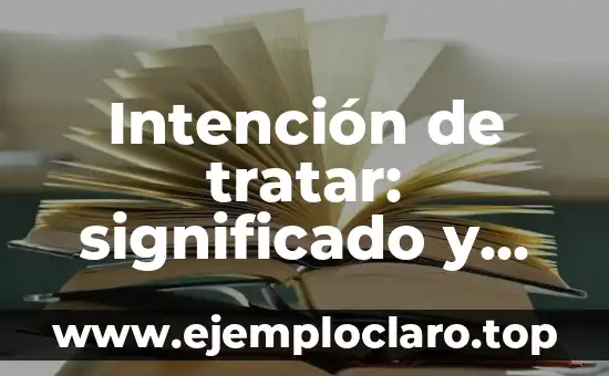 Intención de tratar: significado y ventajas
