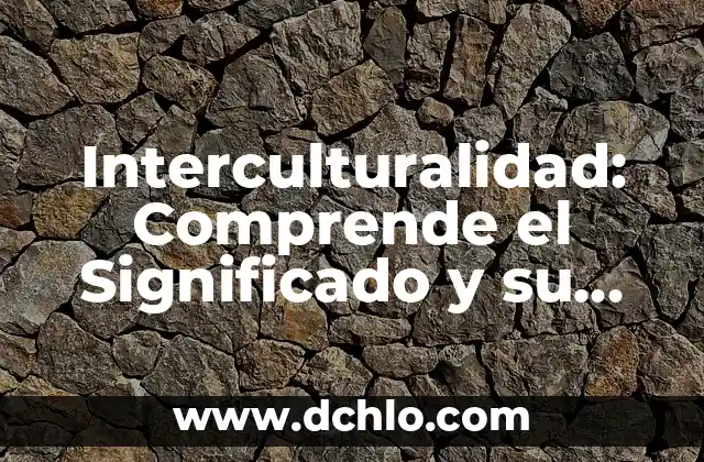 Descubre el significado de individualidad y su importancia en la sociedad actual 4 Interculturalidad: Comprende el Significado y su Importancia en la Sociedad Actual