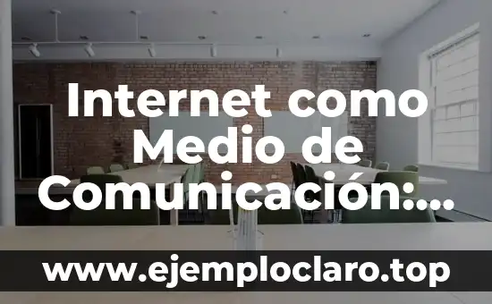 Internet como Medio de Comunicación: Su Significado en la Era Digital
