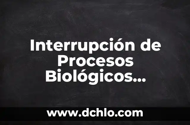 Interrupción Legal de Embarazo Significado 3 Interrupción de Procesos Biológicos Significado
