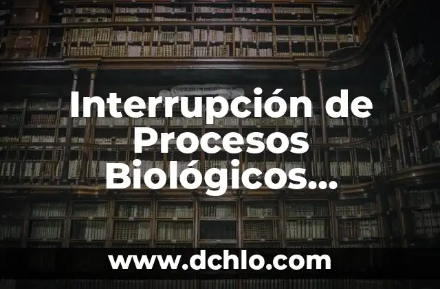 Interrupción Legal de Embarazo Significado 4 Interrupción de Procesos Biológicos Significados – Un Enfoque Integral