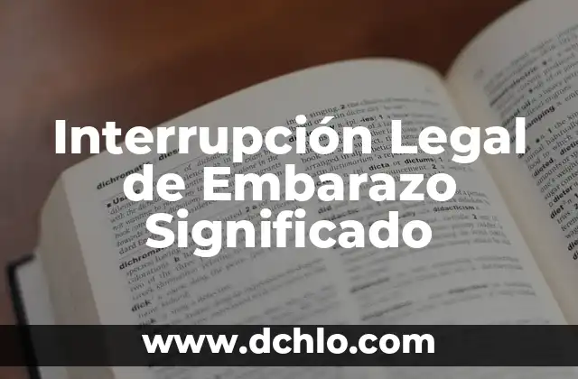 Interrupción de Procesos Biológicos Significados - Un Enfoque Integral 4 Interrupción Legal de Embarazo Significado