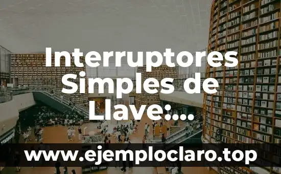 Interruptores Simples de Llave: Significado y Funcionamiento