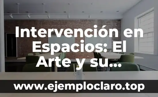 Intervención en Espacios: El Arte y su Significado