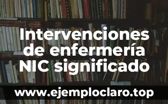 Intervenciones de enfermería NIC significado