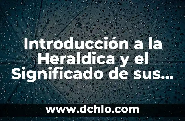 Flor de Lis y Ho'oponopono: Símbolos de Armonía 3 Introducción a la Heraldica y el Significado de sus Símbolos