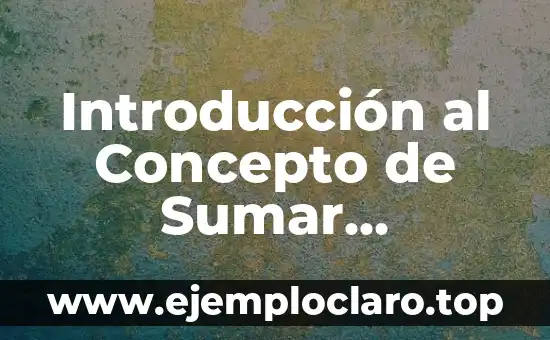 Introducción a la Conducción 4 Introducción al Concepto de Sumar Números Naturales