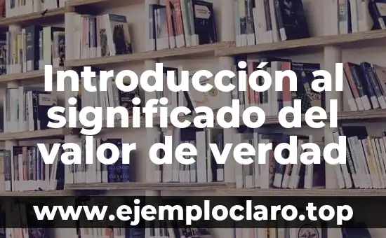 Introducción al significado del valor de verdad
