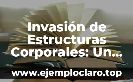 Invasión de Estructuras Corporales: Un Enfoque Integral
