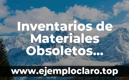 Inventarios de Materiales y Desperdicio: Un Enfoque Integral 3 Inventarios de Materiales Obsoletos Significado