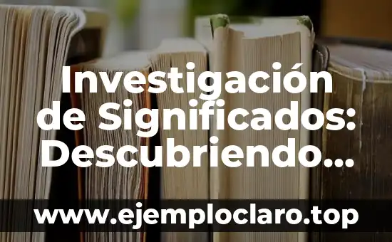 Investigación de Significados: Descubriendo lo Que Significa