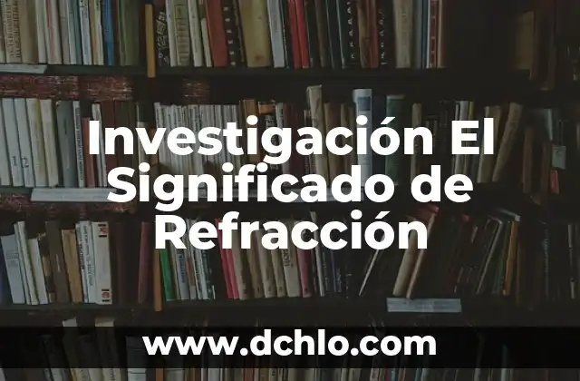 El significado del índice de refracción 3 Investigación El Significado de Refracción