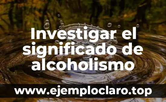 Investigar el significado de alcoholismo