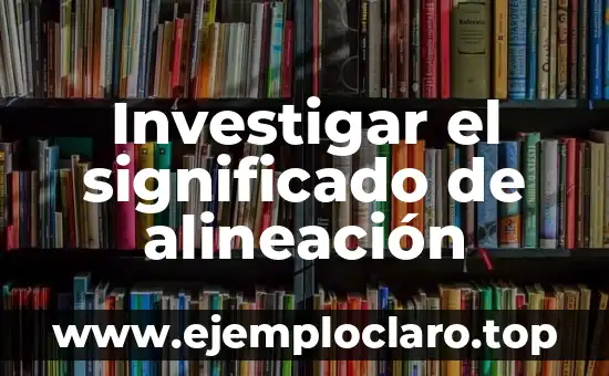 Investigar el significado de alineación