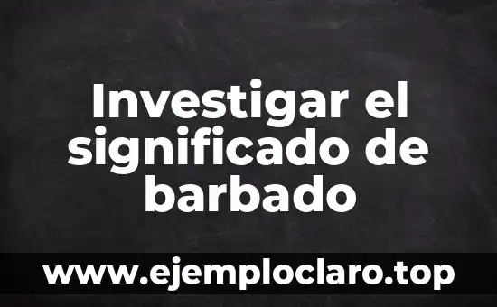 Investigar el significado de barbado