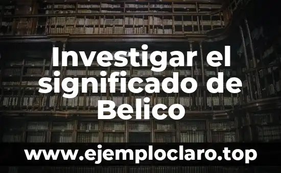 Investigar el significado de Belico