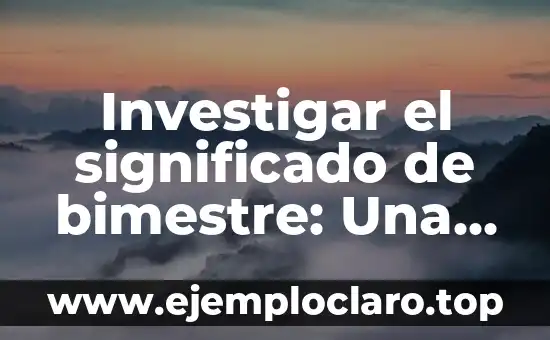 Investigar el significado de bimestre: Una guía detallada