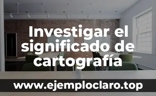 Investigar el significado de cartografía