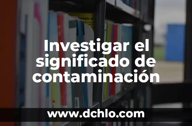 El Soplillo: Un Instrumento Musical con un Profundo Significado 3 Investigar el significado de contaminación