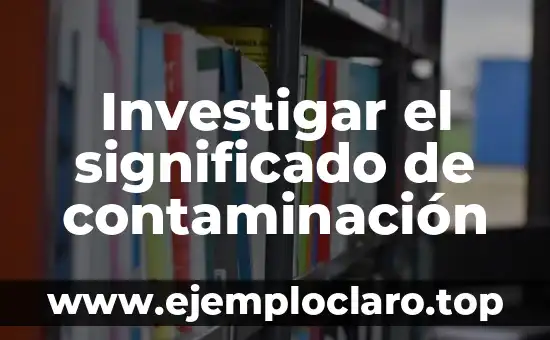 Investigar el significado de contaminación